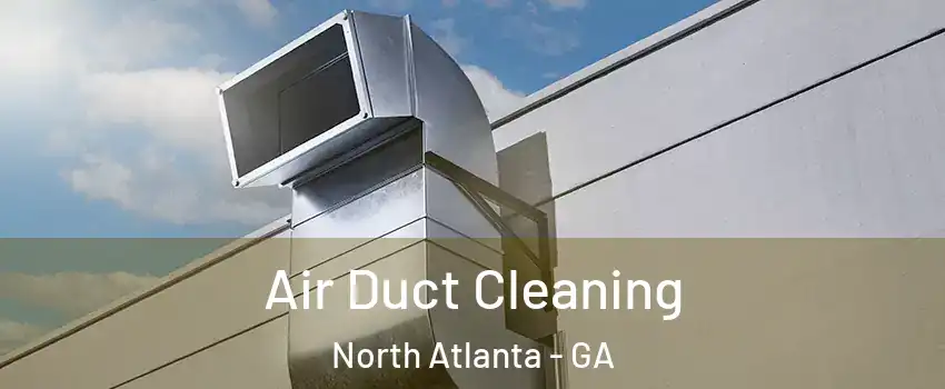  Air Duct Cleaning North Atlanta - GA