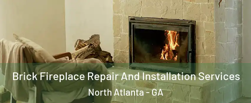  Brick Fireplace Repair And Installation Services North Atlanta - GA