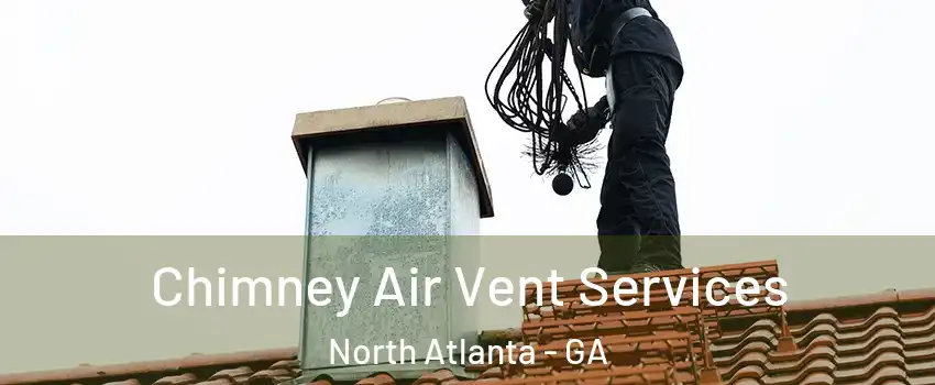  Chimney Air Vent Services North Atlanta - GA