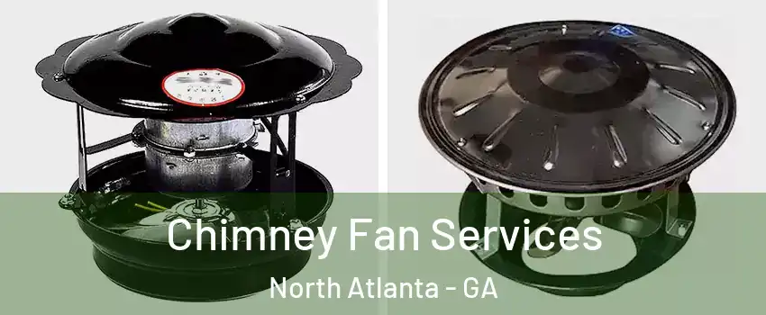  Chimney Fan Services North Atlanta - GA