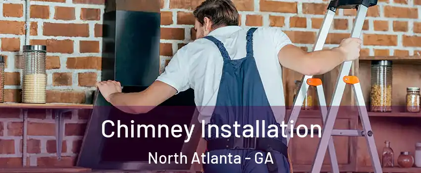  Chimney Installation North Atlanta - GA