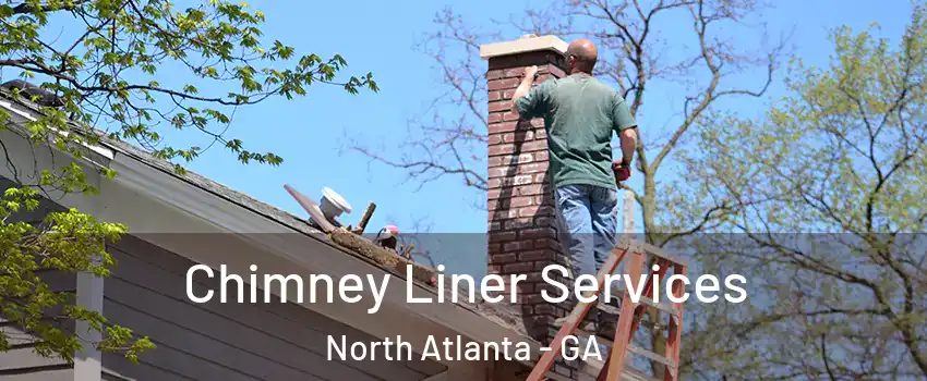  Chimney Liner Services North Atlanta - GA