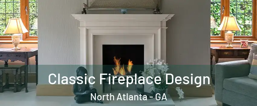  Classic Fireplace Design North Atlanta - GA
