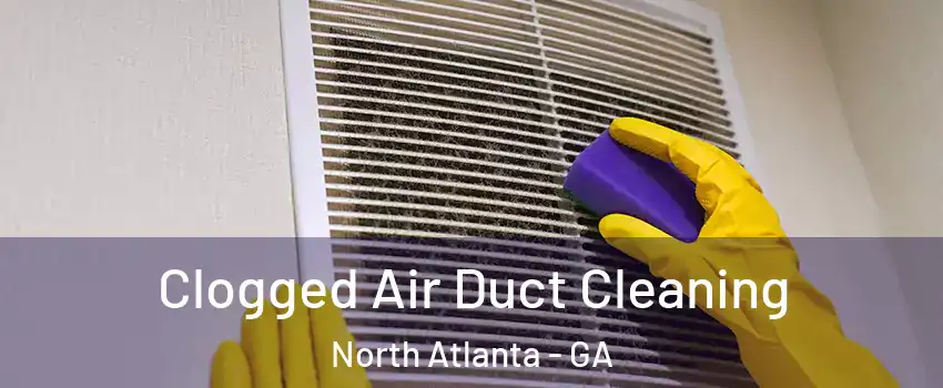  Clogged Air Duct Cleaning North Atlanta - GA