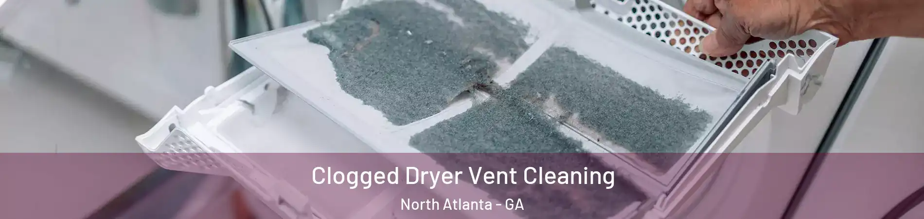  Clogged Dryer Vent Cleaning North Atlanta - GA