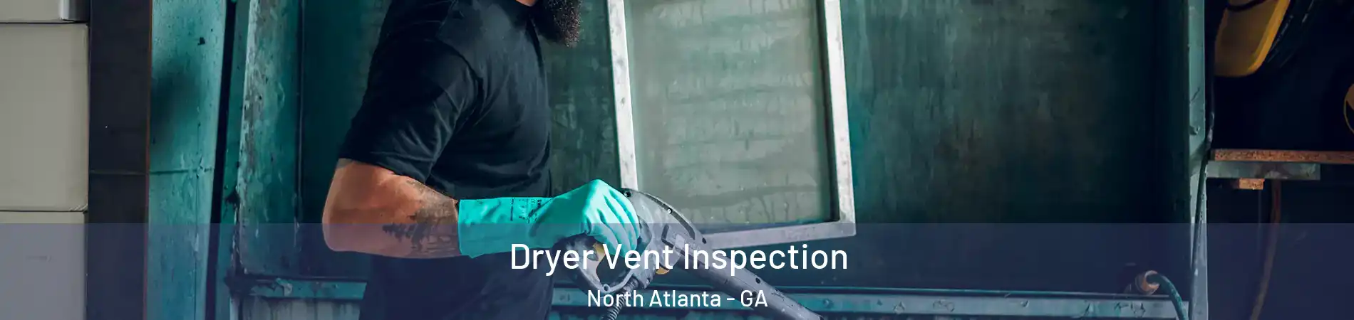  Dryer Vent Inspection North Atlanta - GA