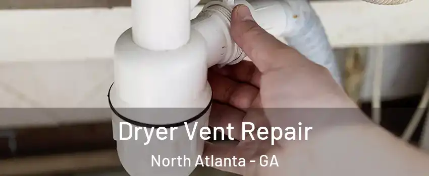  Dryer Vent Repair North Atlanta - GA