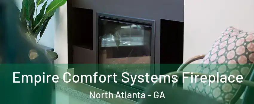  Empire Comfort Systems Fireplace North Atlanta - GA