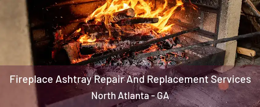  Fireplace Ashtray Repair And Replacement Services North Atlanta - GA