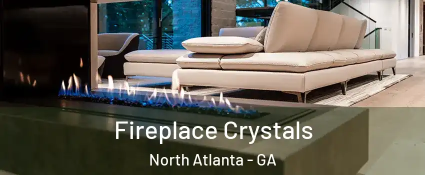  Fireplace Crystals North Atlanta - GA