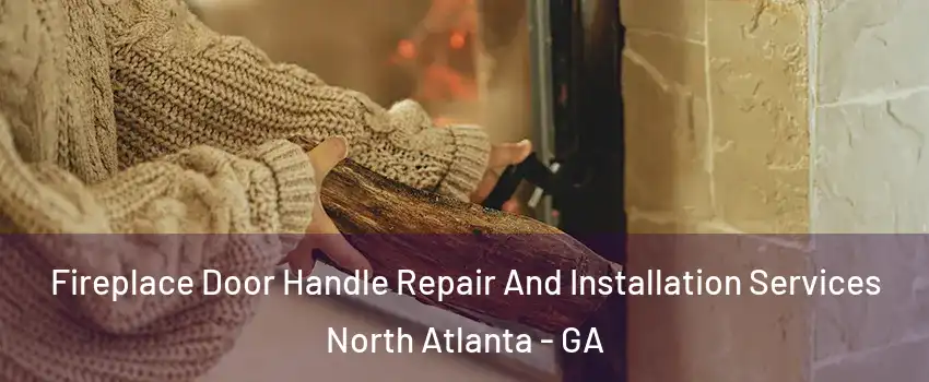  Fireplace Door Handle Repair And Installation Services North Atlanta - GA