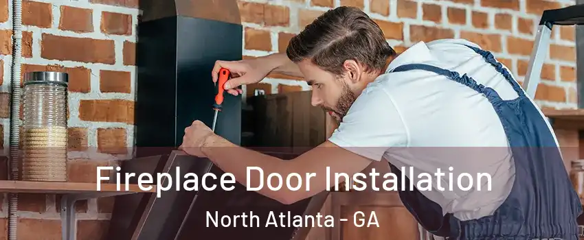  Fireplace Door Installation North Atlanta - GA