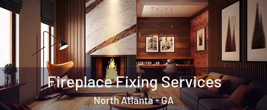  Fireplace Fixing Services North Atlanta - GA