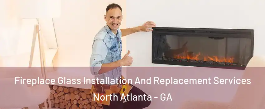  Fireplace Glass Installation And Replacement Services North Atlanta - GA