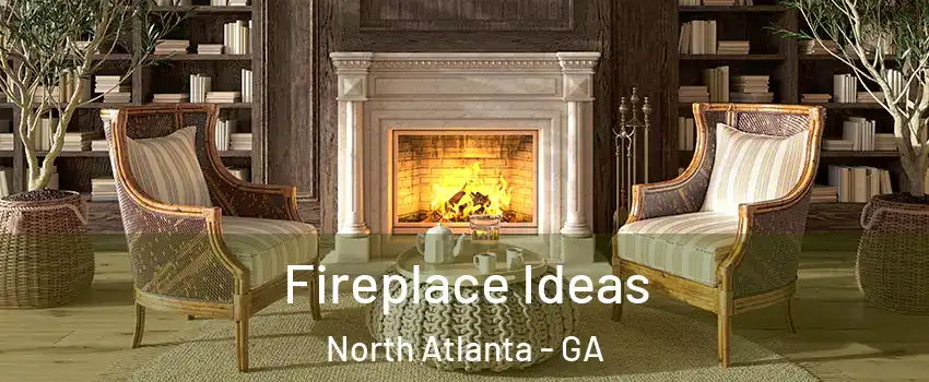  Fireplace Ideas North Atlanta - GA