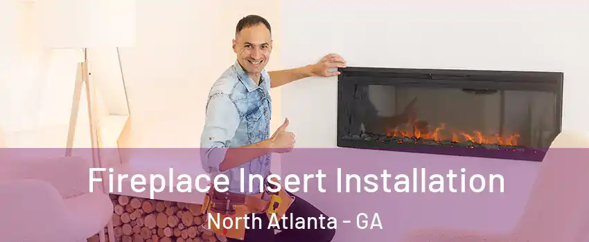  Fireplace Insert Installation North Atlanta - GA