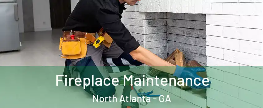  Fireplace Maintenance North Atlanta - GA