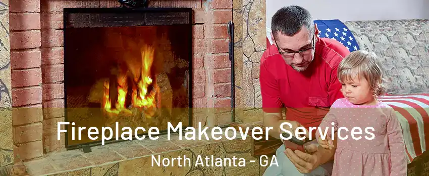  Fireplace Makeover Services North Atlanta - GA