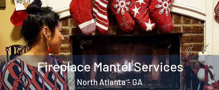  Fireplace Mantel Services North Atlanta - GA