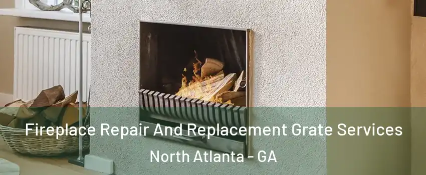  Fireplace Repair And Replacement Grate Services North Atlanta - GA