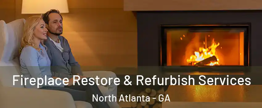  Fireplace Restore & Refurbish Services North Atlanta - GA