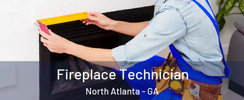 Fireplace Technician North Atlanta - GA