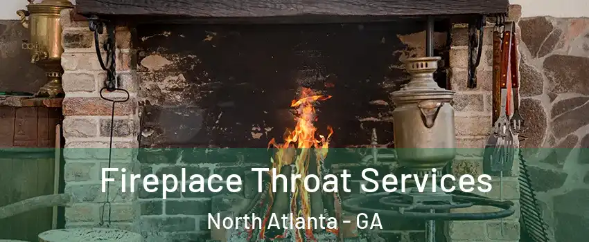  Fireplace Throat Services North Atlanta - GA