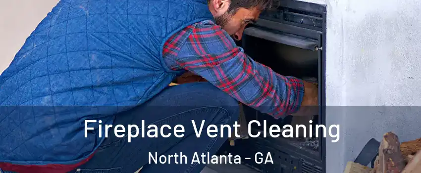  Fireplace Vent Cleaning North Atlanta - GA