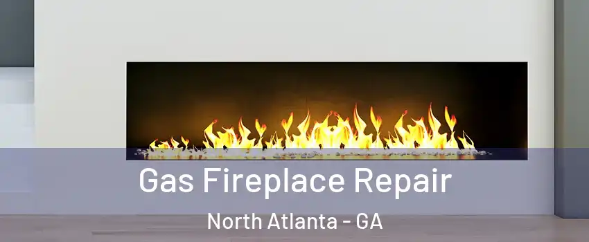  Gas Fireplace Repair North Atlanta - GA