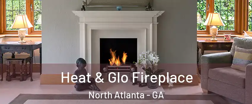  Heat & Glo Fireplace North Atlanta - GA