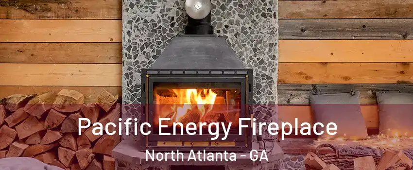  Pacific Energy Fireplace North Atlanta - GA