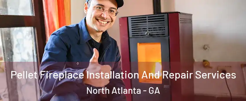  Pellet Fireplace Installation And Repair Services North Atlanta - GA
