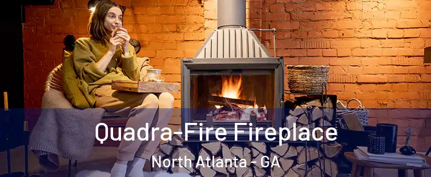  Quadra-Fire Fireplace North Atlanta - GA
