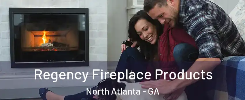  Regency Fireplace Products North Atlanta - GA