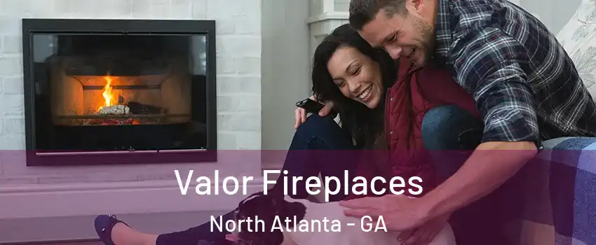  Valor Fireplaces North Atlanta - GA