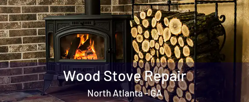  Wood Stove Repair North Atlanta - GA